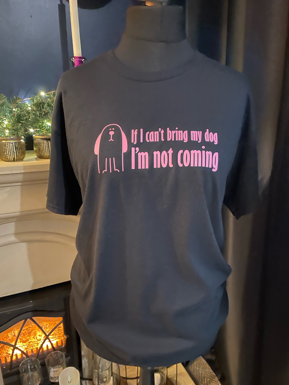 "If I cant bring my dog .... " T shirt