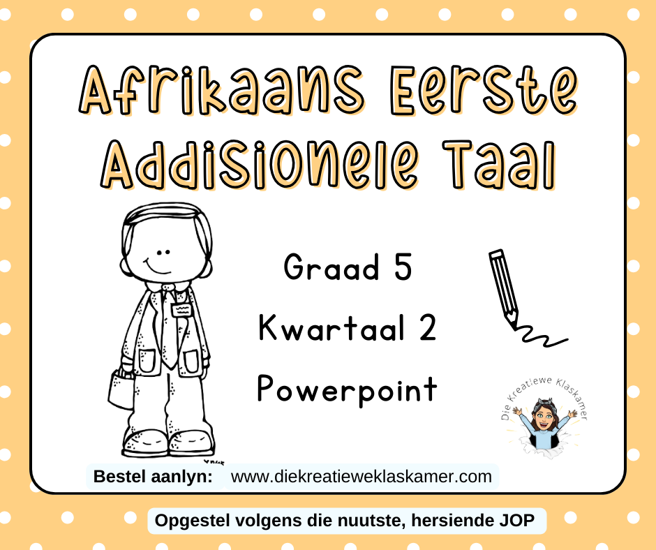 Afrikaans Eerste Addisionele Taal - Graad 5 Kwartaal 2 : PowerPoint
