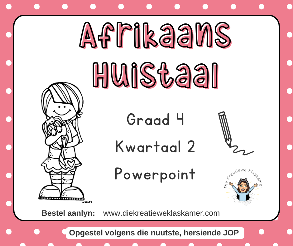 Afrikaans Huistaal - Graad 4 Kwartaal 2 : Powerpoint