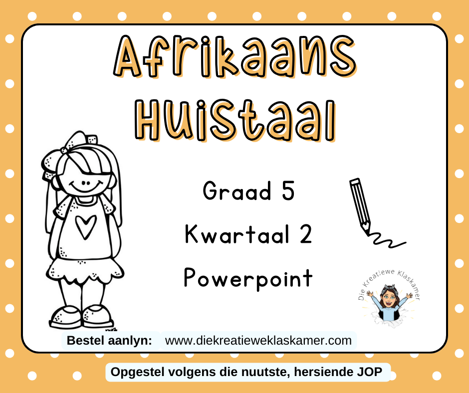 Afrikaans Huistaal - Graad 5 Kwartaal 2 : Powerpoint
