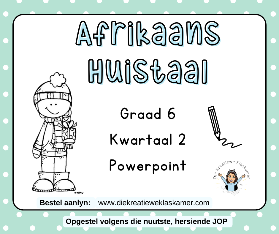 Afrikaans Huistaal - Graad 6 Kwartaal 2 : Powerpoint