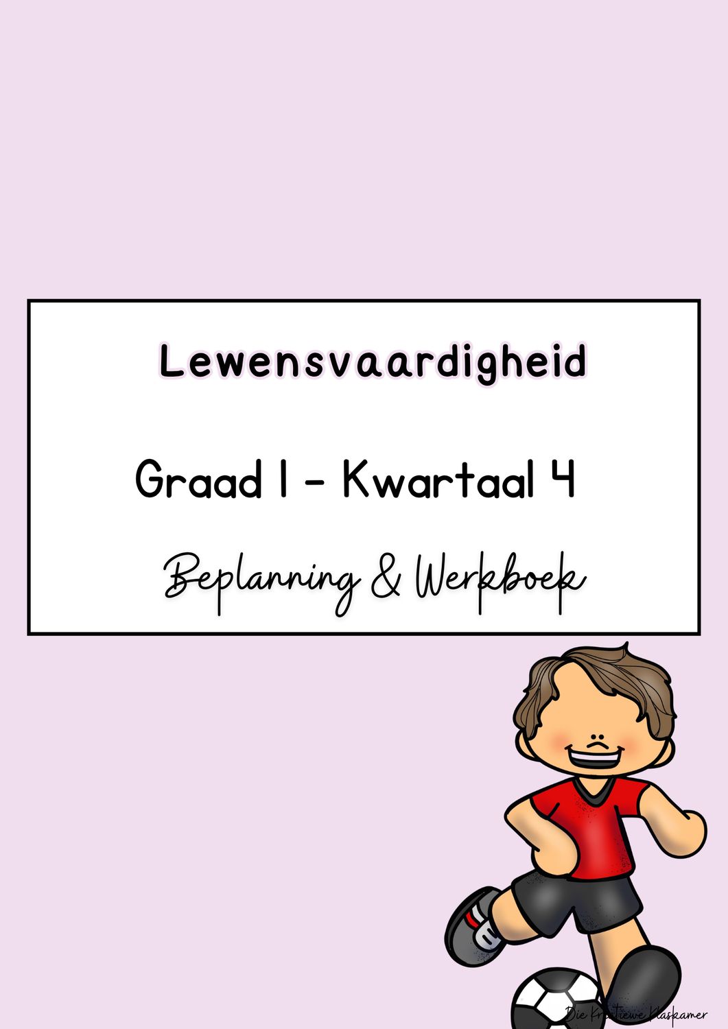 [2025 / 2026] Lewensvaardighede Graad 1 Kwartaal 4 - Beplanning &amp; Werkboek