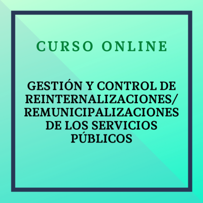 Gestión y Control de Reinternalizaciones/ Remunicipalizaciones de los Servicios Públicos. 10 abril - 8 mayo 2024
