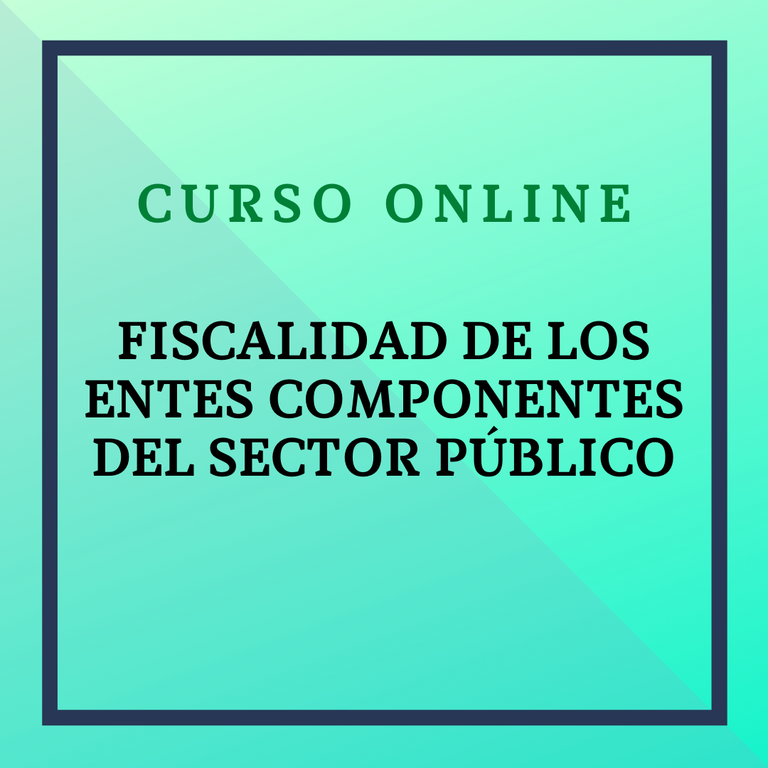 Fiscalidad de los Entes Componentes del Sector Público. 22 mayo - 18 junio 2023