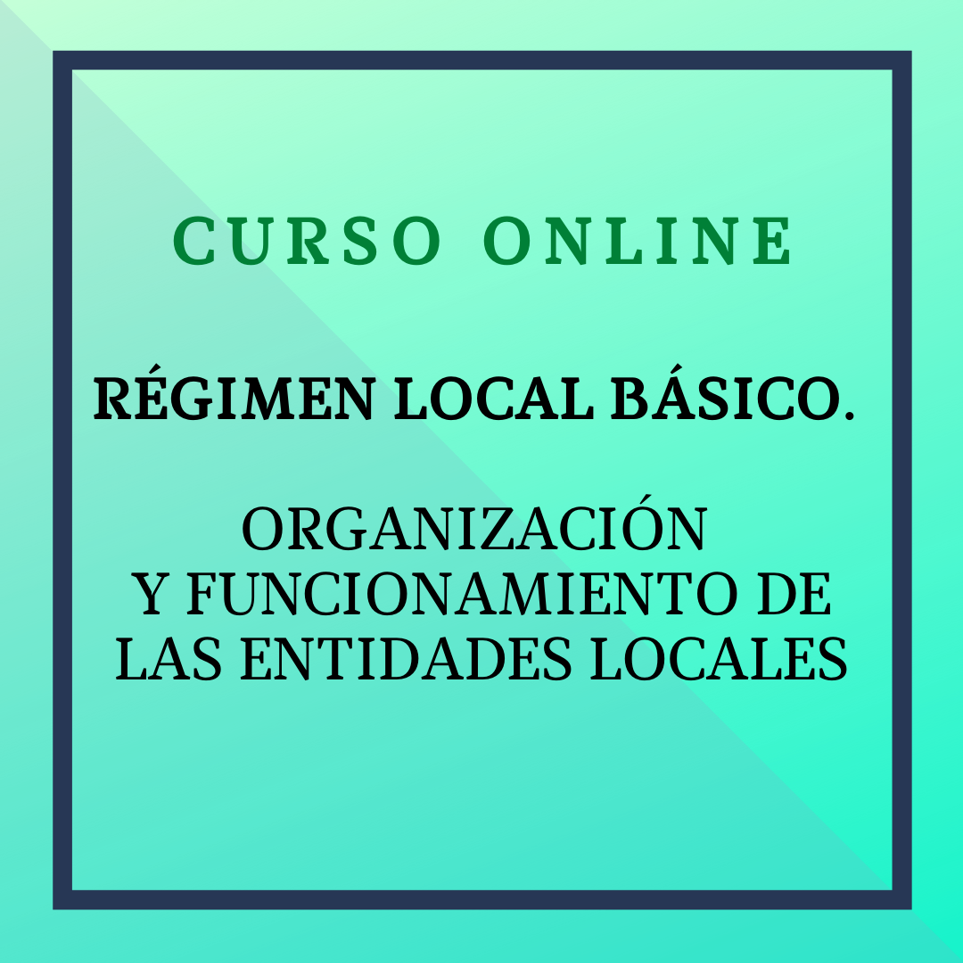 Régimen Local Básico. Organización y Funcionamiento de entidades Locales. 10 noviembre - 7 diciembre 2025