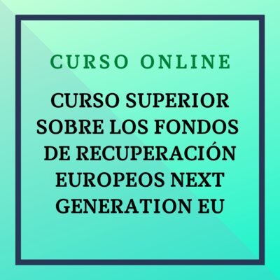 CURSO SUPERIOR SOBRE LOS FONDOS DE RECUPERACIÓN EUROPEOS NEXT GENERATION EU. Del 13 de marzo al 9 de abril de 2023