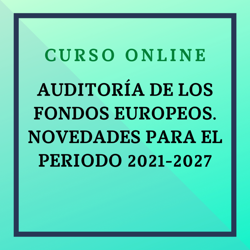 AUDITORÍA DE LOS FONDOS EUROPEOS. NOVEDADES PARA EL PERIODO 2021-2027. Del 28 de noviembre de 2024 al 28 de enero de 2025