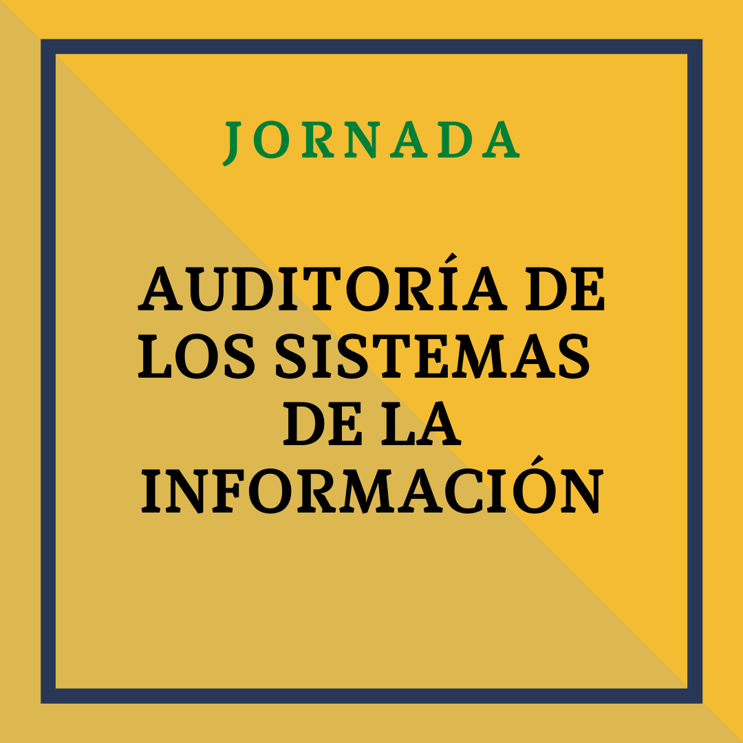 Jornada: Auditoría de los Sistemas de la Información. 25 y 26 de mayo de 2023