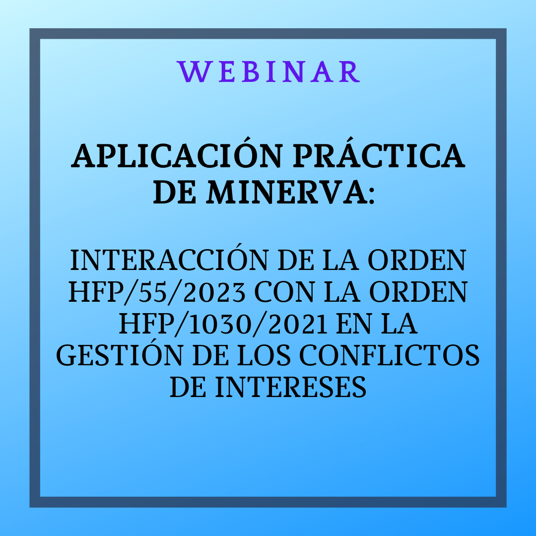 Aplicación práctica de MINERVA: interacción de la Orden HFP/55/2023 con la Orden HFP/1030/2021 en la gestión de los conflictos de intereses. 1 de junio de 2023