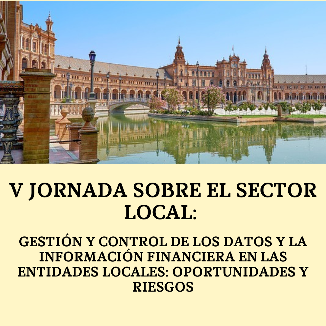 V Jornada sobre el Sector Local: Gestión y control de los datos y la información financiera en las Entidades Locales: oportunidades y riesgos. Sevilla, 16 y 17 de noviembre de 2023