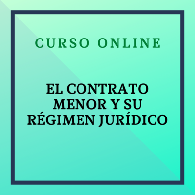 El contrato menor y su régimen jurídico. Del 8 al 28 de abril. Sesión Virtual: 11 abril de 2024