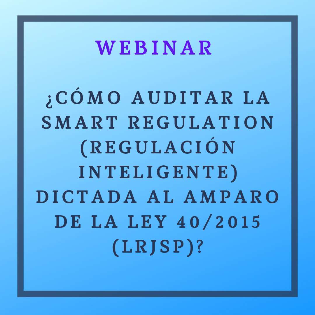 ¿Cómo auditar la Smart Regulation (regulación inteligente) dictada al amparo de la Ley 40/2015 (LRJSP)? 20 febrero 2024