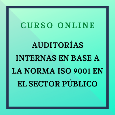 Auditorías internas en base a la norma ISO 9001 en el Sector Público. 8 octubre - 3 diciembre de 2024