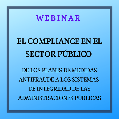 El Compliance en el sector público. De los Planes de Medidas Antifraude a los Sistemas  de Integridad de las Administraciones Públicas. 17 octubre de 2025
