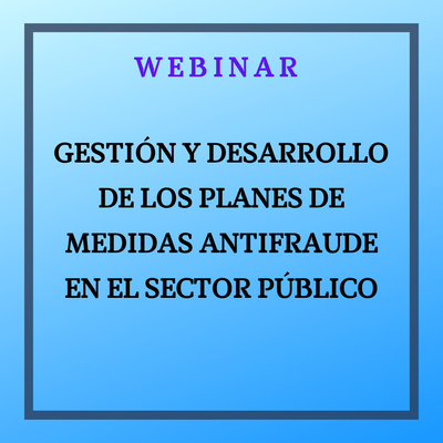 Gestión y desarrollo de los Planes de medidas Antifraude en el sector público. 10 octubre de 2025