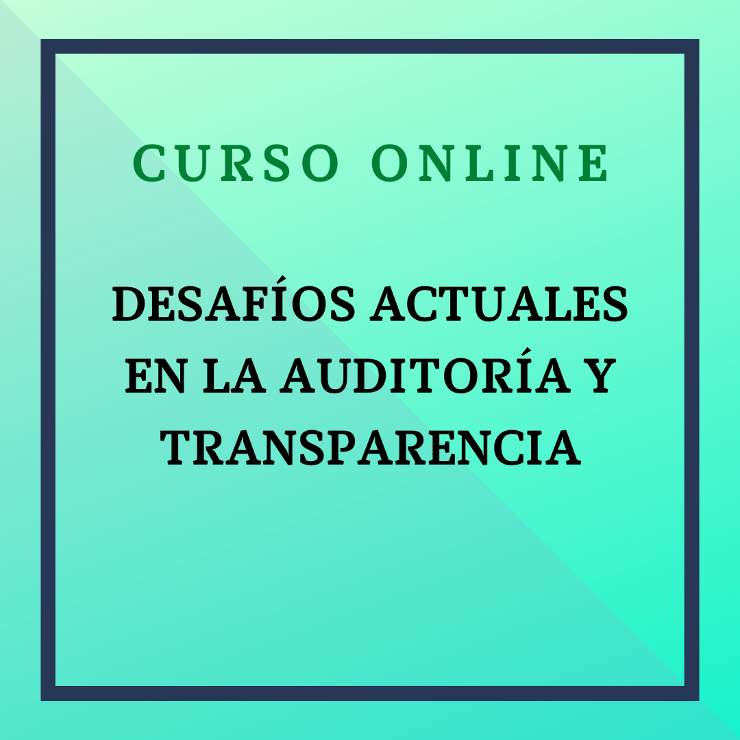 DESAFÍOS ACTUALES EN LA AUDITORÍA Y TRANSPARENCIA. Del ´27 de abril al 24 de mayo.