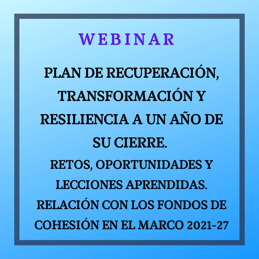 Plan de Recuperación, Transformación y Resiliencia a un año de su cierre. Retos, oportunidades y lecciones aprendidas. Relación con los fondos de cohesión en el marco 2021-27. 26 septiembre 2025