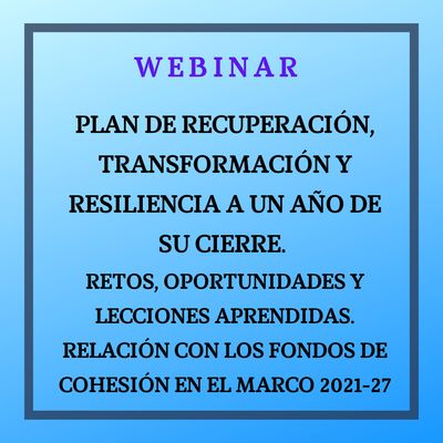 Plan de Recuperación, Transformación y Resiliencia a un año de su cierre. Retos, oportunidades y lecciones aprendidas. Relación con los fondos de cohesión en el marco 2021-27. 26 septiembre 2025