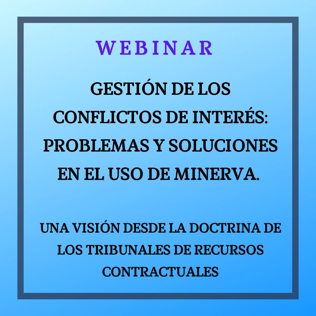 MINERVA:  Gestión de los conflictos de interés: problemas y soluciones en el uso de MINERVA. . Una visión desde la doctrina de los tribunales de recursos contractuales. 13 octubre, de 9 a 11h