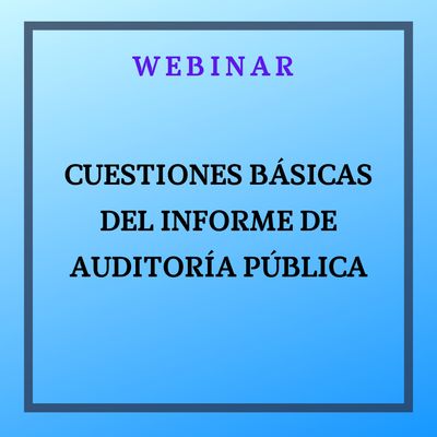 Cuestiones básicas del Informe de Auditoría Pública. 9 de abril de 2026, de 9 a 11h