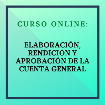 Elaboración, rendición y aprobación de la Cuenta General. 11 al 24 de noviembre de 2026