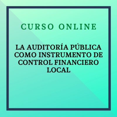 La Auditoría Pública como Instrumento de Control Financiero Local. Del 21 de octubre al 17 de noviembre de 2026