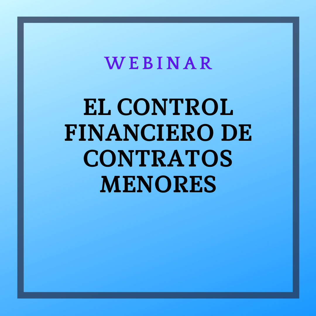 El control financiero de los contratos menores. 12 mayo, de 9:00 a 11:00h