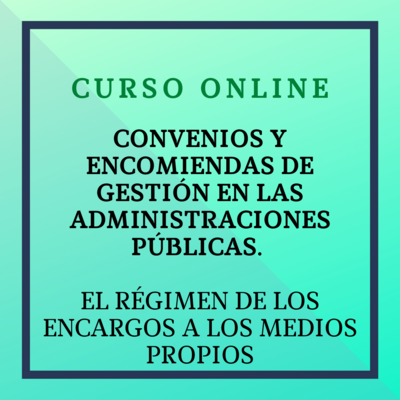 Convenios y encomiendas de gestión en las Administraciones Públicas. El régimen de los encargos a medios propios. Del 4 al 31 de mayo