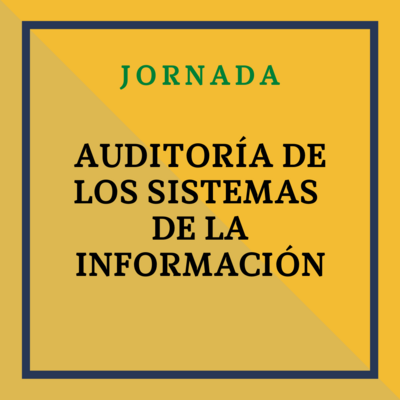 Jornada: Auditoría de los Sistemas de la Información. 26 y 28 de mayo, de 9:30 a 12:30