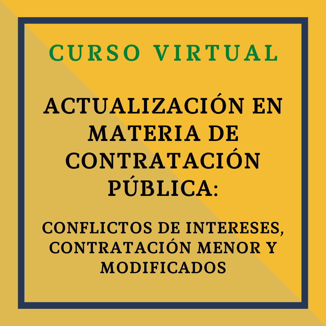 ACTUALIZACIÓN EN MATERIA DE CONTRATACIÓN PÚBLICA: CONFLICTOS DE INTERESES, CONTRATACIÓN MENOR Y MODIFICADOS. 20 octubre, de 9 a 14h
