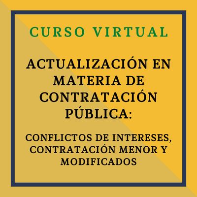 ACTUALIZACIÓN EN MATERIA DE CONTRATACIÓN PÚBLICA: CONFLICTOS DE INTERESES, CONTRATACIÓN MENOR Y MODIFICADOS. 20 octubre, de 9 a 14h