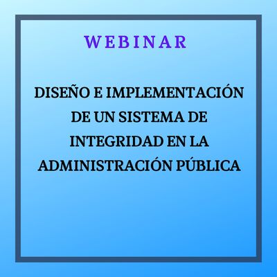 Diseño e implementación de un sistema de integridad en la Administración Pública.  25 de febrero, de  10:00 a 12:00 horas