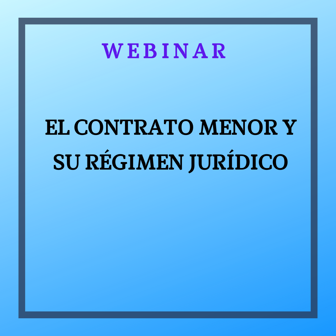 El contrato menor y su régimen jurídico. 18 de junio, de 9:30h a 11:30h.