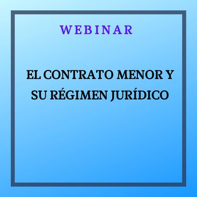 El contrato menor y su régimen jurídico. 18 de junio, de 9:30h a 11:30h.