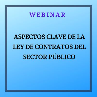 Aspectos clave de la Ley de Contratos del Sector Público. 19 de noviembre de 2026. Horario 9:00 a 12:00 horas