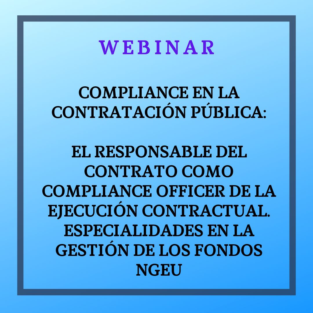 Compliance en la contratación pública: el responsable del contrato como Compliance Officer de la ejecución contractual. Especialidades en la gestión de los Fondos NGEU, 19 febrero, de 12 a 14 horas.