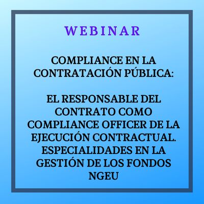 Compliance en la contratación pública: el responsable del contrato como Compliance Officer de la ejecución contractual. Especialidades en la gestión de los Fondos NGEU, 19 febrero, de 12 a 14 horas.