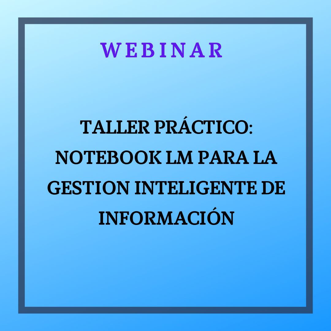 Taller Práctico: Notebook LM para la gestión inteligente de información. 11 de febrero, de 9 a 11h.