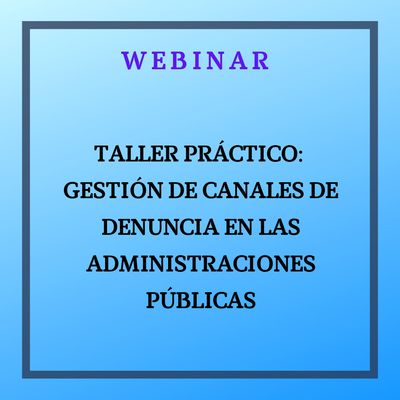 Taller práctico: Gestión de canales de denuncia en las Administraciones públicas.  25 de marzo, de  10:00 a 12:00 horas
