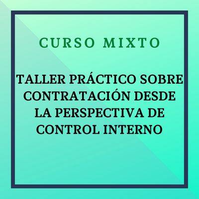 TALLER PRÁCTICO SOBRE CONTRATACIÓN DESDE LA PERSPECTIVA DE CONTROL INTERNO. Del 8 de junio al 5 de julio de 2026. Sesiones síncronas (Meet) los lunes 8, 15, 22 y 29 de junio, en horario de 12 a 13h.