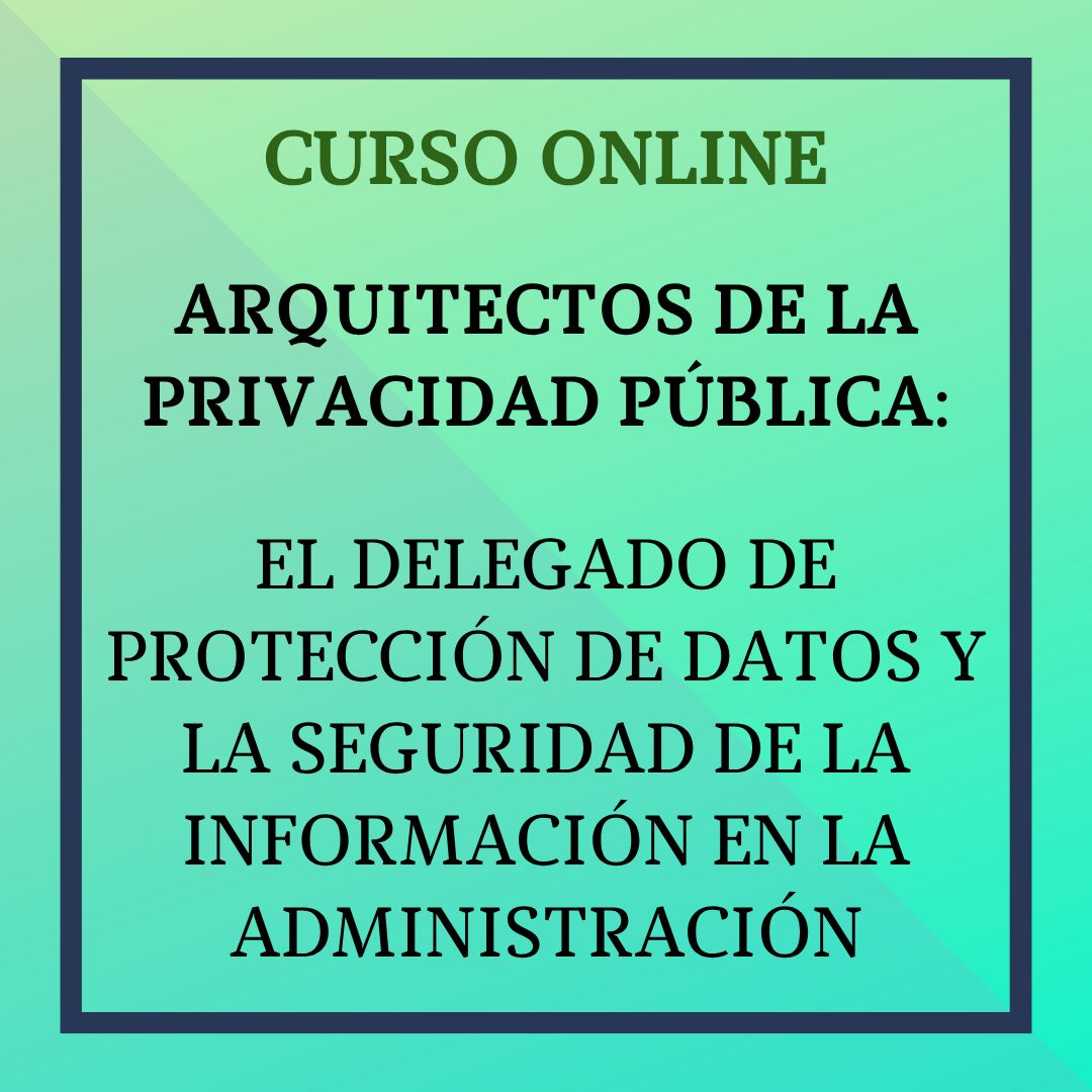 Arquitectos de la Privacidad Pública: El Delegado de Protección de Datos y la Seguridad de la Información en la Administración. 1 al 31 de diciembre