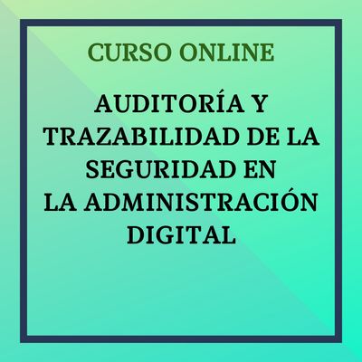 Auditoría y Trazabilidad de la Seguridad en la Administración Digital. Del 5 al 31 de octubre de noviembre.