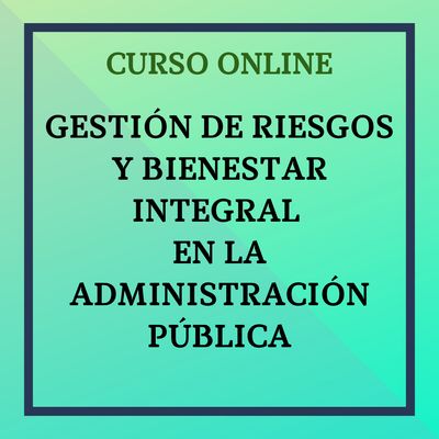 Gestión de Riesgos y Bienestar Integral  en la Administración Pública. Del 13 octubre - 9 noviembre de 2026