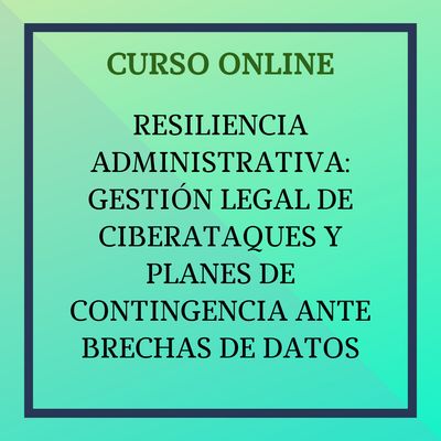 Resiliencia Administrativa: Gestión Legal de Ciberataques y Planes de Contingencia ante Brechas de Datos. 1 al 31 de diciembre