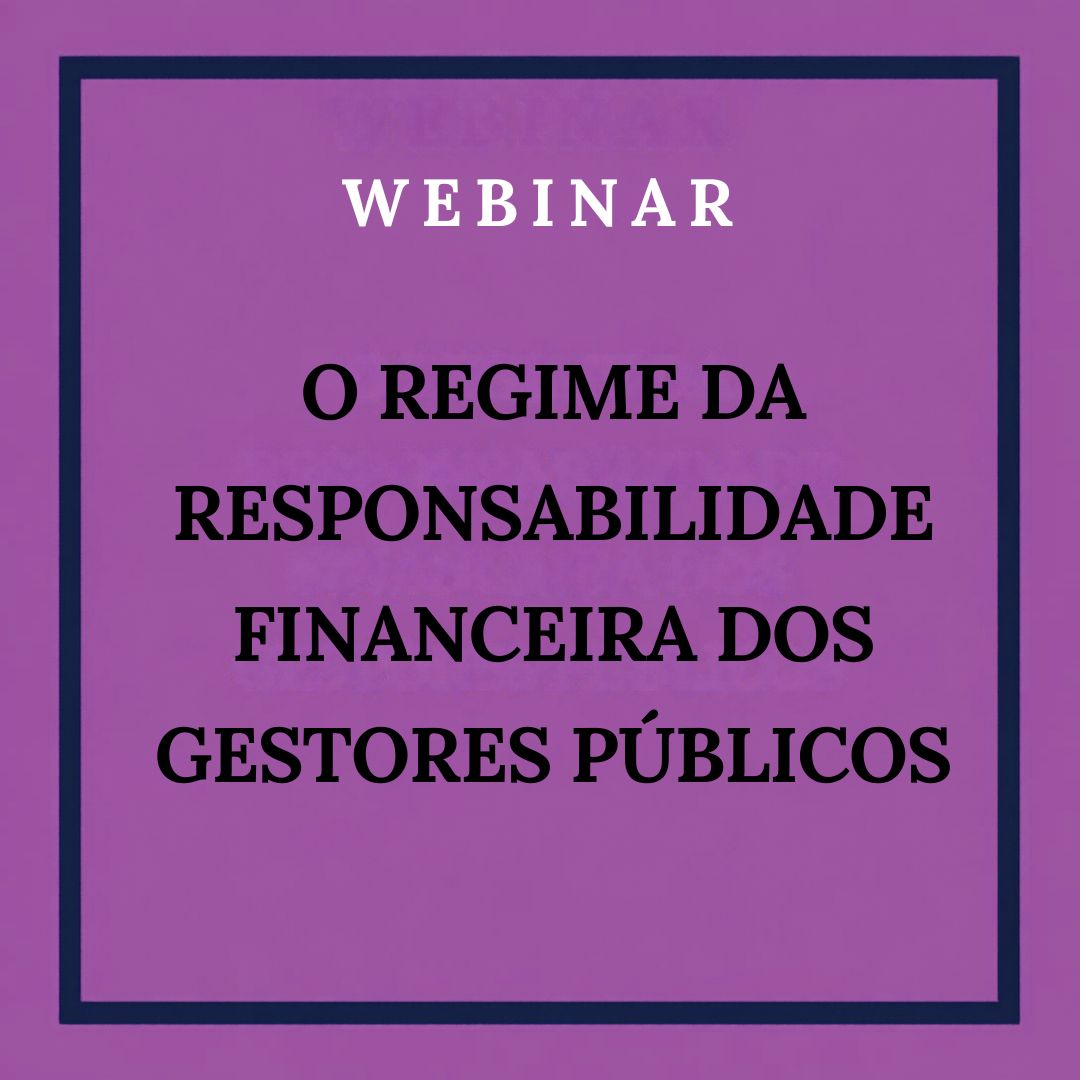 WEBINAR: O Regime da Responsabilidade Financeira dos Gestores Públicos. 28 de outubro de 2026 às 11:00h