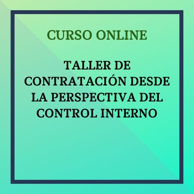 TALLER PRÁCTICO SOBRE CONTRATACIÓN DESDE LA PERSPECTIVA DE CONTROL INTERNO. Del 2 al 29 de noviembre de 2026