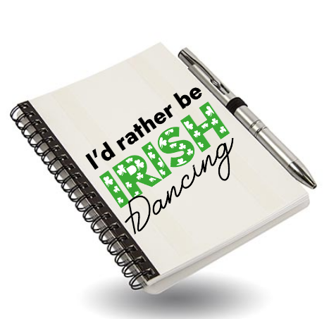 'I'd Rather Be Irish Dancing' Notebook & Pen