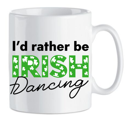 'I'd Rather Be Irish Dancing' Mug