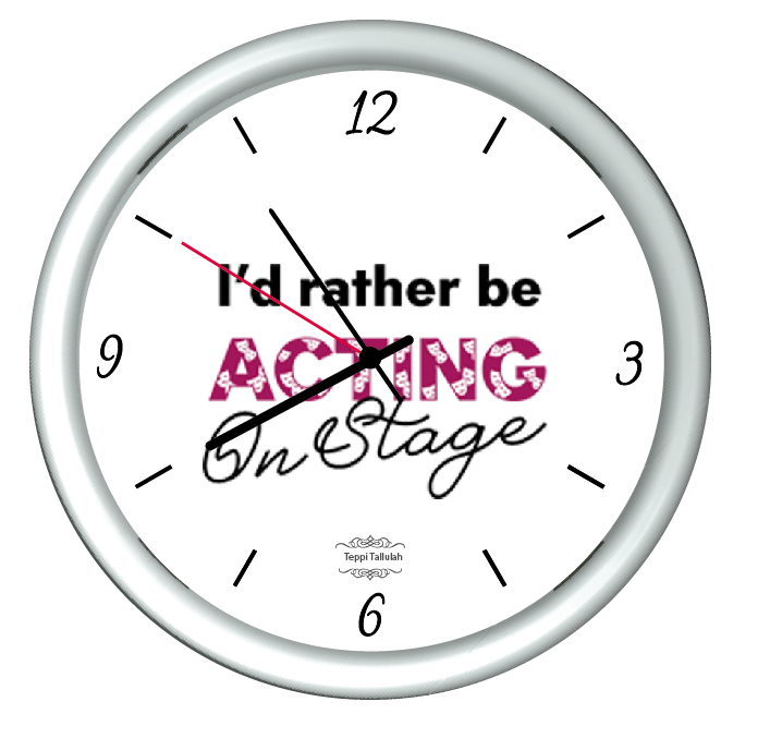 'I'd Rather Be Acting On Stage' Clock