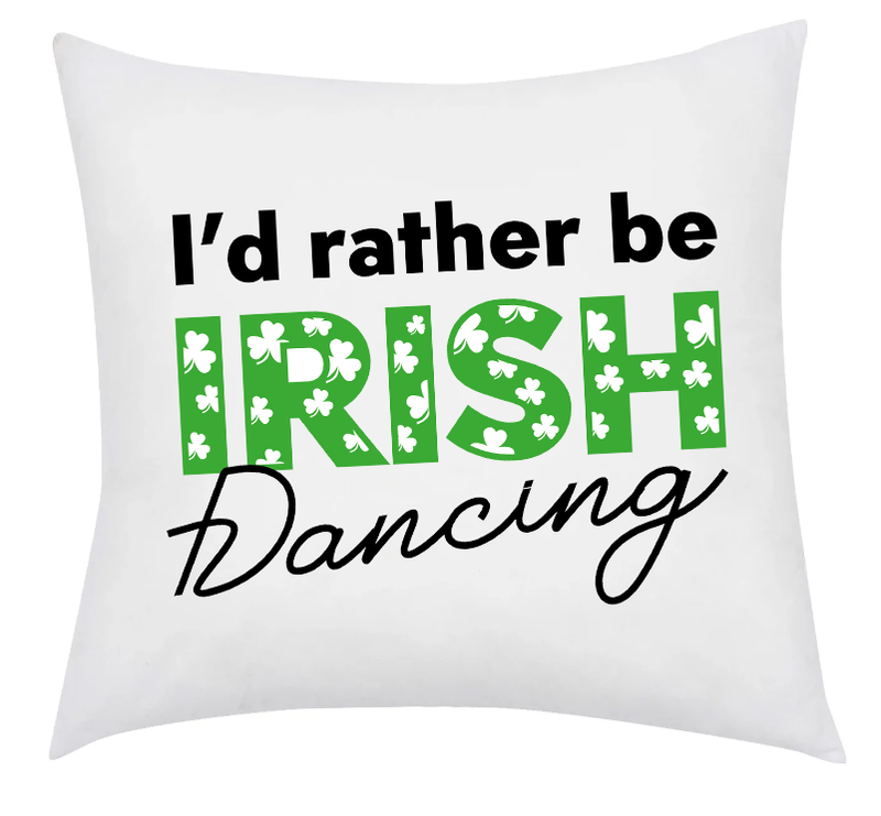 'I'd Rather Be Irish Dancing' Cushion
